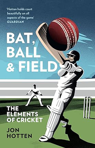 Bat, Ball and Field - The Elements of Cricket